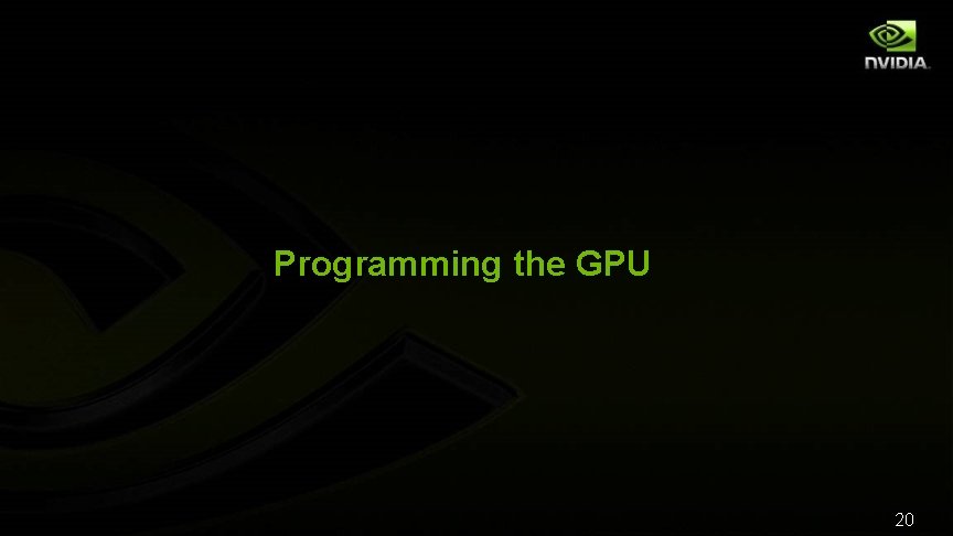 Programming the GPU 20 