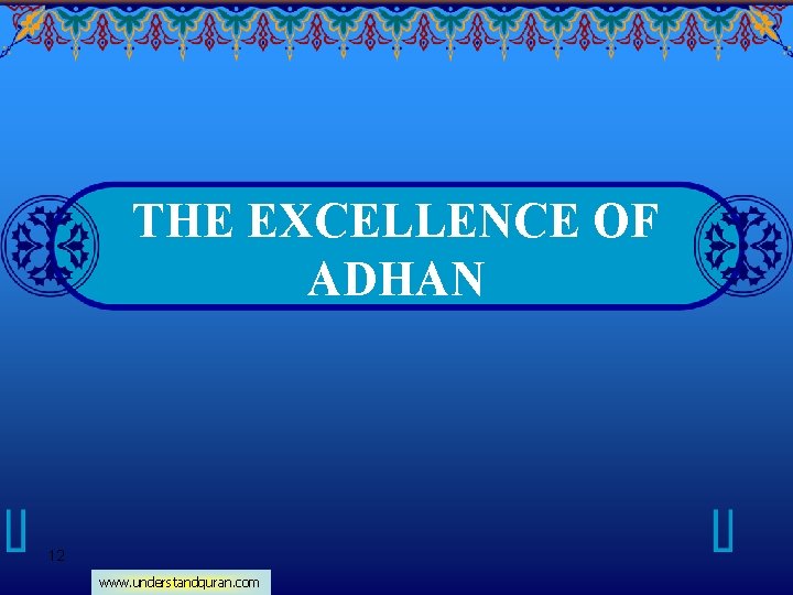 THE EXCELLENCE OF ADHAN 12 www. understandquran. com 