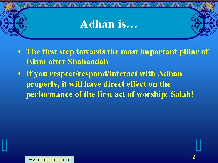 Adhan is… • The first step towards the most important pillar of Islam after
