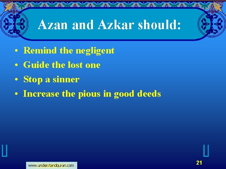 Azan and Azkar should: • • Remind the negligent Guide the lost one Stop