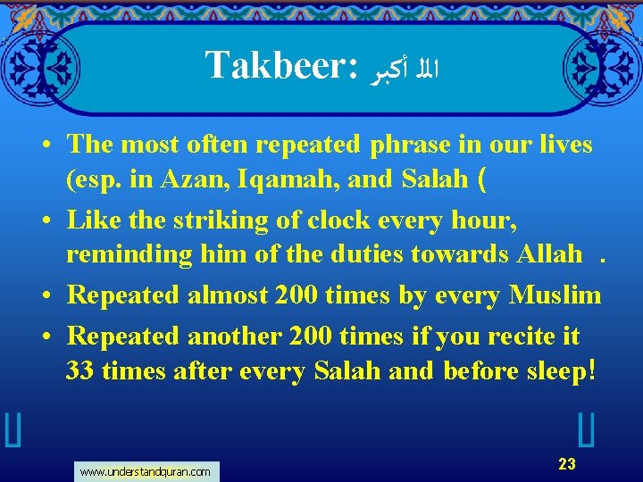 Takbeer: ﺍﻟﻠ ﺃﻜﺒﺮ • The most often repeated phrase in our lives (esp. in