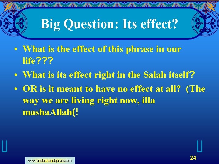 Big Question: Its effect? • What is the effect of this phrase in our