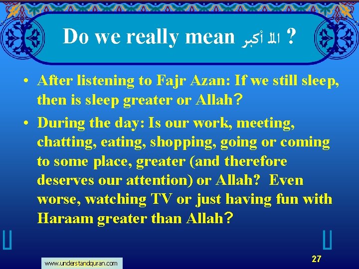 Do we really mean ? ﺍﻟﻠ ﺃﻜﺒﺮ • After listening to Fajr Azan: If