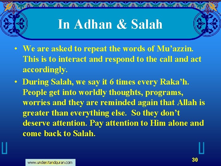 In Adhan & Salah • We are asked to repeat the words of Mu’azzin.