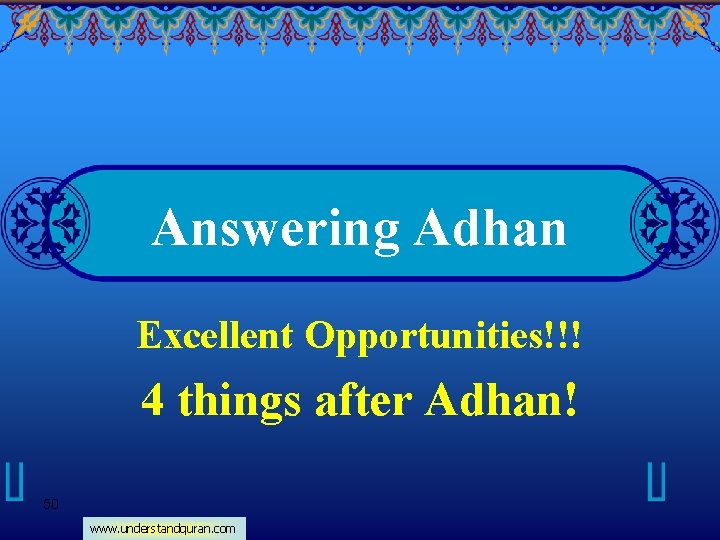 Answering Adhan Excellent Opportunities!!! 4 things after Adhan! 50 www. understandquran. com 