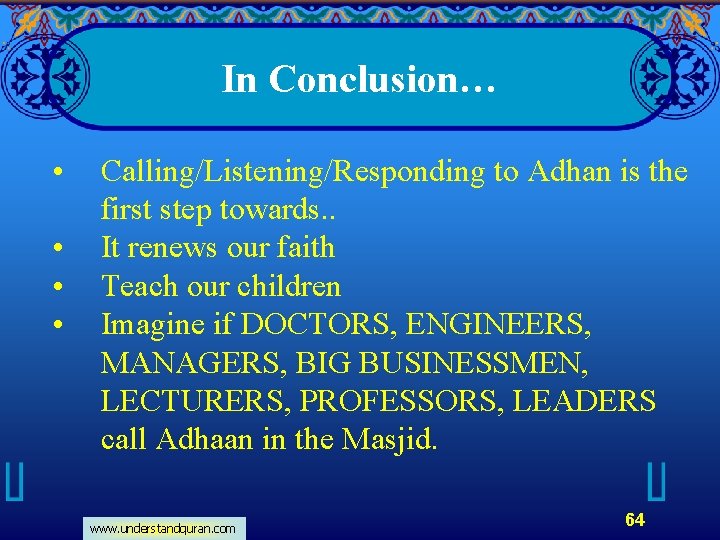 In Conclusion… • • Calling/Listening/Responding to Adhan is the first step towards. . It