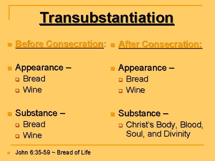Transubstantiation n Before Consecration: n After Consecration: n Appearance – q q n Substance
