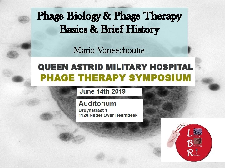 Phage Biology & Phage Therapy Basics & Brief History Mario Vaneechoutte 