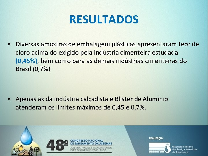 RESULTADOS • Diversas amostras de embalagem plásticas apresentaram teor de cloro acima do exigido