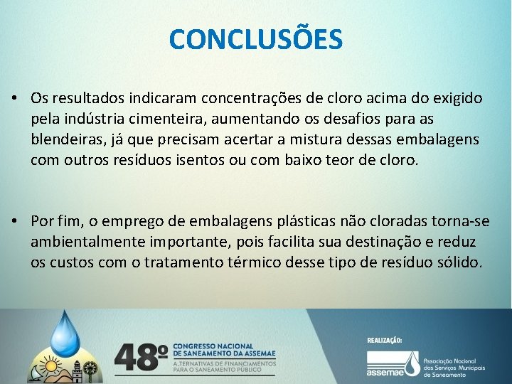 CONCLUSÕES • Os resultados indicaram concentrações de cloro acima do exigido pela indústria cimenteira,