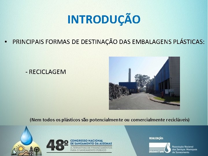 INTRODUÇÃO • PRINCIPAIS FORMAS DE DESTINAÇÃO DAS EMBALAGENS PLÁSTICAS: - RECICLAGEM (Nem todos os