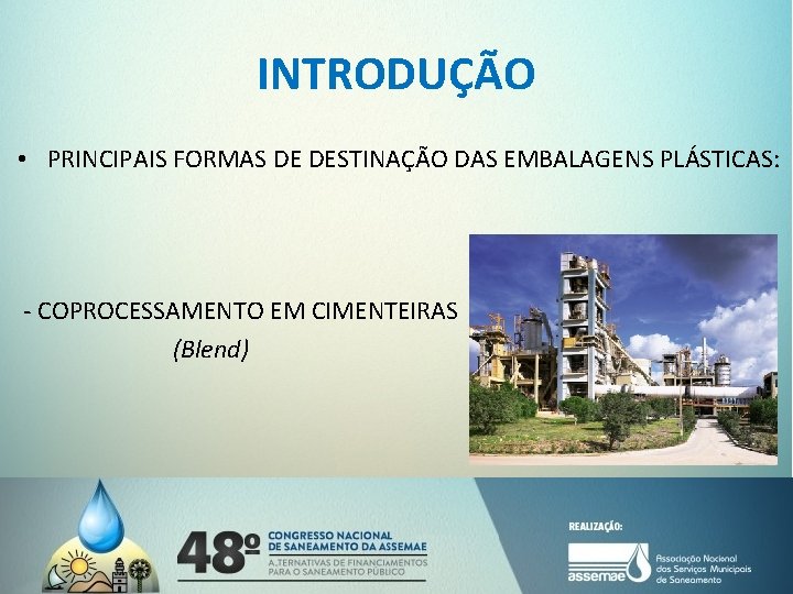 INTRODUÇÃO • PRINCIPAIS FORMAS DE DESTINAÇÃO DAS EMBALAGENS PLÁSTICAS: - COPROCESSAMENTO EM CIMENTEIRAS (Blend)