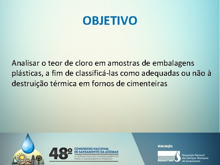 OBJETIVO Analisar o teor de cloro em amostras de embalagens plásticas, a fim de