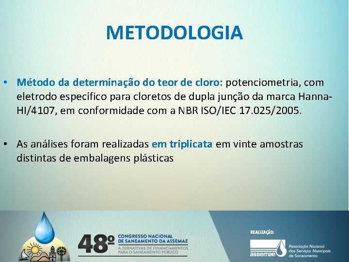 METODOLOGIA • Método da determinação do teor de cloro: potenciometria, com eletrodo específico para
