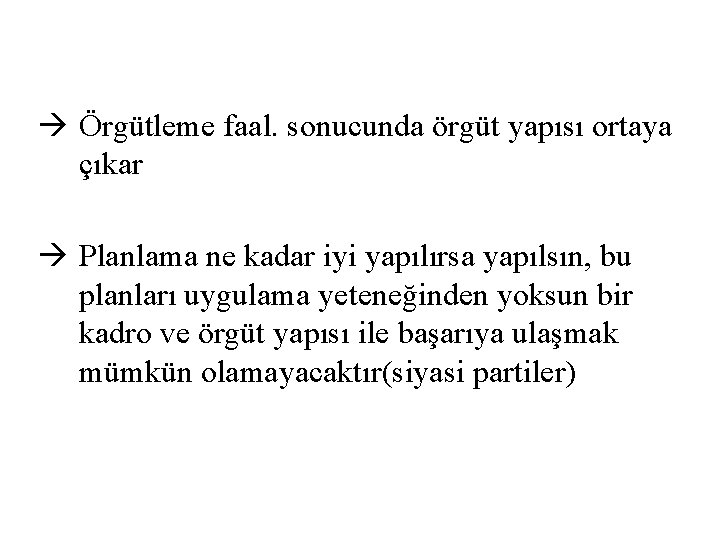 Örgütleme faal. sonucunda örgüt yapısı ortaya çıkar Planlama ne kadar iyi yapılırsa yapılsın, Örgütleme faal. sonucunda örgüt yapısı ortaya çıkar Planlama ne kadar iyi yapılırsa yapılsın,
