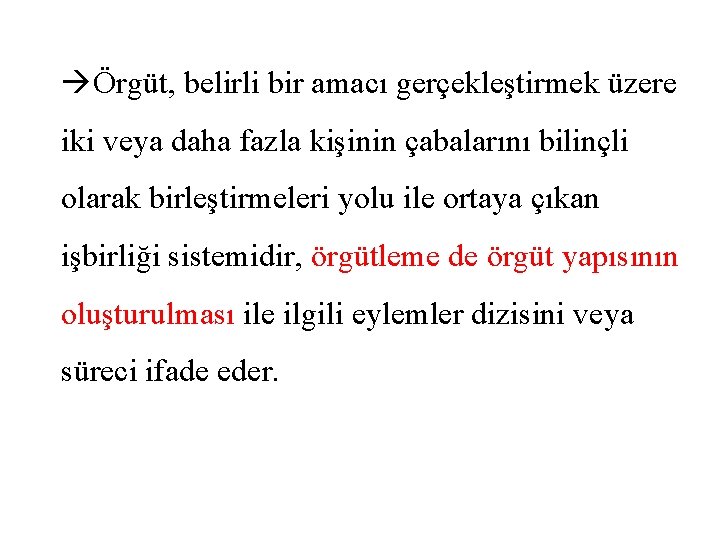  Örgüt, belirli bir amacı gerçekleştirmek üzere iki veya daha fazla kişinin çabalarını bilinçli