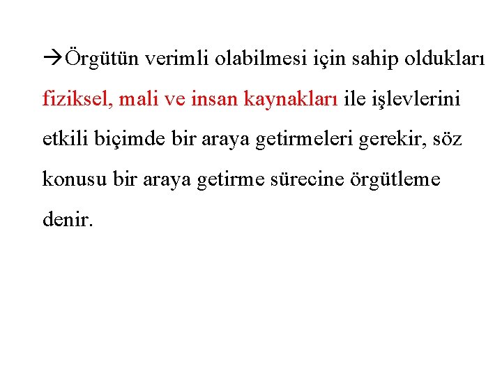  Örgütün verimli olabilmesi için sahip oldukları fiziksel, mali ve insan kaynakları ile işlevlerini