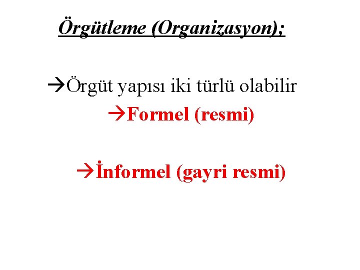 Örgütleme (Organizasyon); Örgüt yapısı iki türlü olabilir Formel (resmi) İnformel (gayri resmi) 