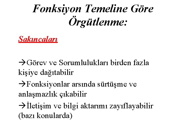 Fonksiyon Temeline Göre Örgütlenme: Sakıncaları Görev ve Sorumlulukları birden fazla kişiye dağıtabilir Fonksiyonlar arsında