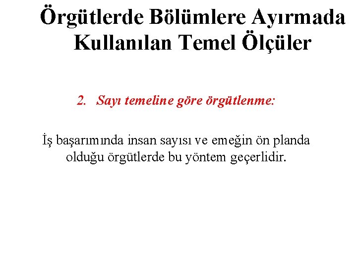 Örgütlerde Bölümlere Ayırmada Kullanılan Temel Ölçüler 2. Sayı temeline göre örgütlenme: İş başarımında insan Örgütlerde Bölümlere Ayırmada Kullanılan Temel Ölçüler 2. Sayı temeline göre örgütlenme: İş başarımında insan