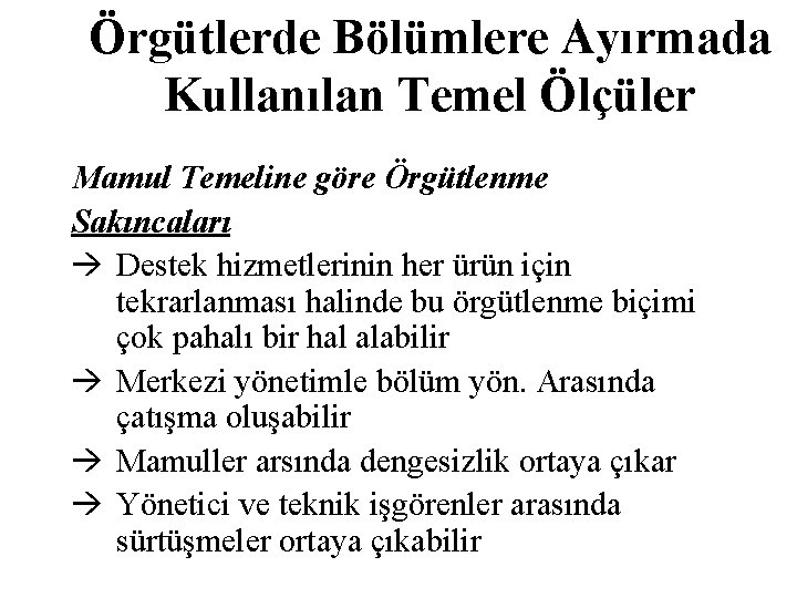 Örgütlerde Bölümlere Ayırmada Kullanılan Temel Ölçüler Mamul Temeline göre Örgütlenme Sakıncaları Destek hizmetlerinin her