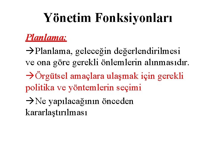 Yönetim Fonksiyonları Planlama; Planlama, geleceğin değerlendirilmesi ve ona göre gerekli önlemlerin alınmasıdır. Örgütsel amaçlara