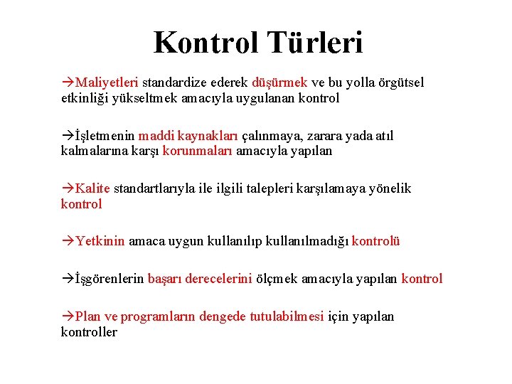 Kontrol Türleri Maliyetleri standardize ederek düşürmek ve bu yolla örgütsel etkinliği yükseltmek amacıyla uygulanan Kontrol Türleri Maliyetleri standardize ederek düşürmek ve bu yolla örgütsel etkinliği yükseltmek amacıyla uygulanan