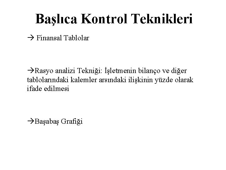 Başlıca Kontrol Teknikleri Finansal Tablolar Rasyo analizi Tekniği: İşletmenin bilanço ve diğer tablolarındaki kalemler