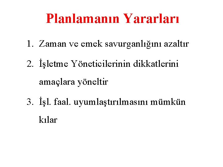 Planlamanın Yararları 1. Zaman ve emek savurganlığını azaltır 2. İşletme Yöneticilerinin dikkatlerini amaçlara yöneltir