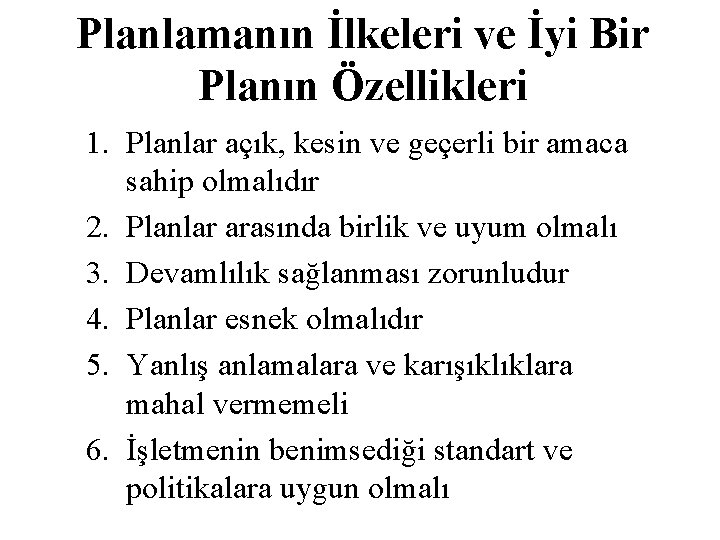 Planlamanın İlkeleri ve İyi Bir Planın Özellikleri 1. Planlar açık, kesin ve geçerli bir