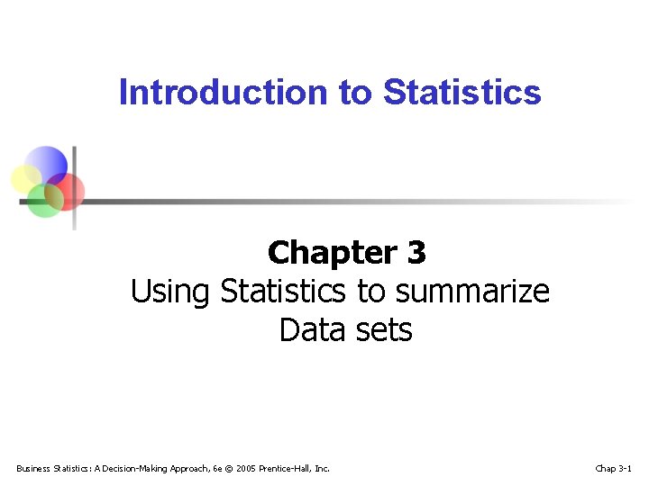 Introduction to Statistics Chapter 3 Using Statistics to summarize Data sets Business Statistics: A