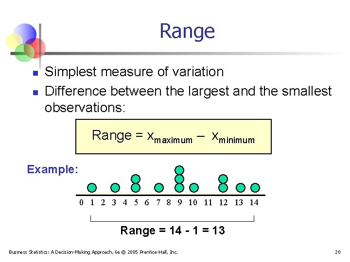 Range n n Simplest measure of variation Difference between the largest and the smallest