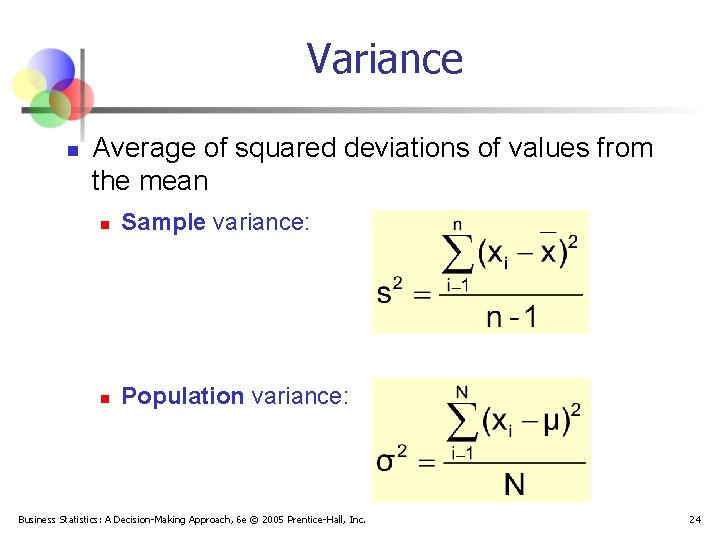 Variance n Average of squared deviations of values from the mean n Sample variance: