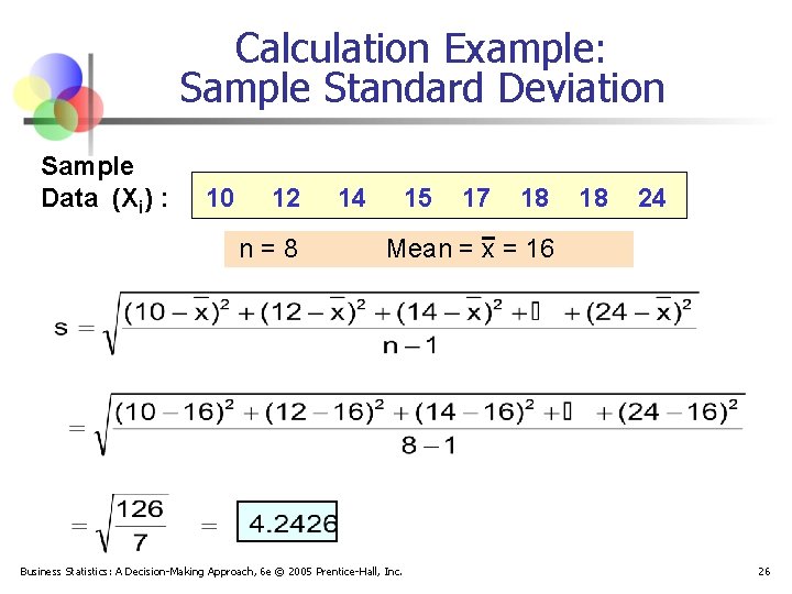 Calculation Example: Sample Standard Deviation Sample Data (Xi) : 10 12 n=8 14 15