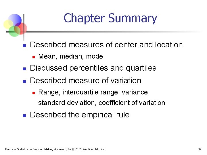 Chapter Summary n Described measures of center and location n Mean, median, mode n