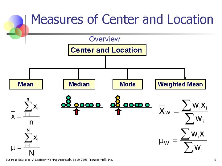 Measures of Center and Location Overview Center and Location Mean Median Business Statistics: A
