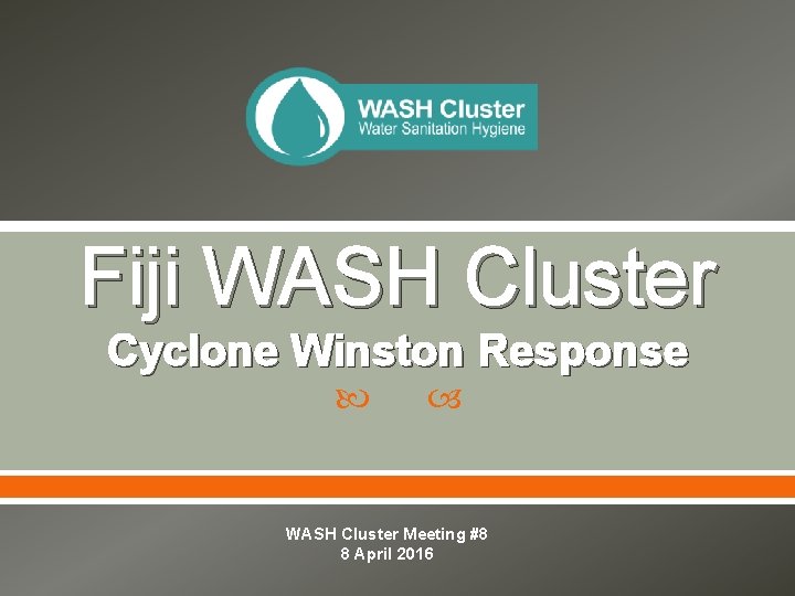 Fiji WASH Cluster Cyclone Winston Response WASH Cluster Meeting #8 8 April 2016 