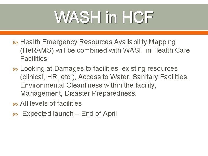 WASH in HCF Health Emergency Resources Availability Mapping (He. RAMS) will be combined with