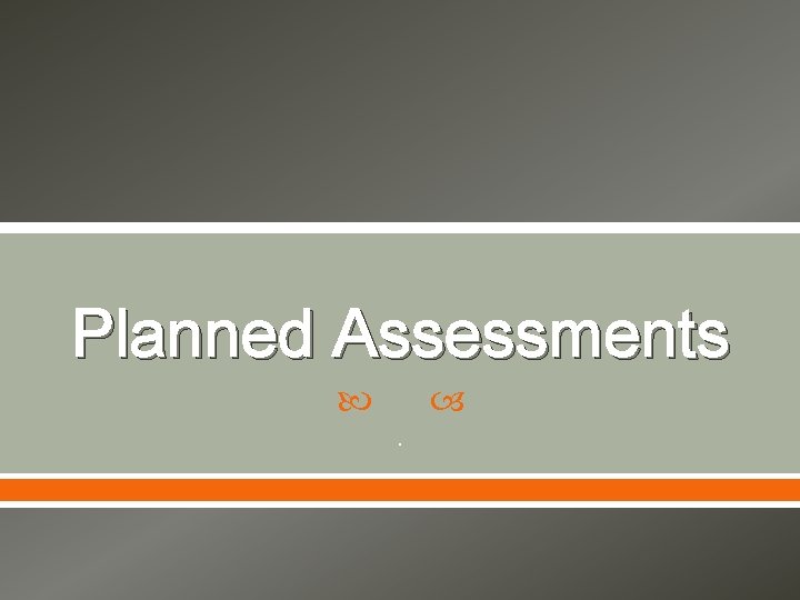 Planned Assessments . 