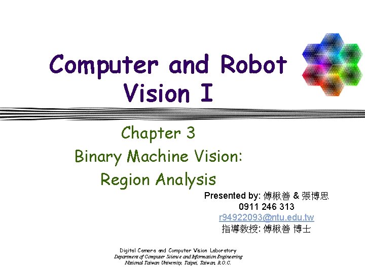 Computer and Robot Vision I Chapter 3 Binary Machine Vision: Region Analysis Presented by: