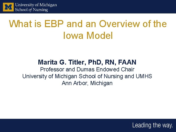 What is EBP and an Overview of the Iowa Model Marita G. Titler, Ph.