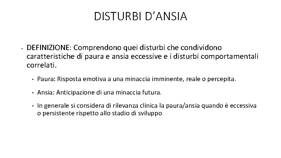 DISTURBI D’ANSIA • DEFINIZIONE: Comprendono quei disturbi che condividono caratteristiche di paura e ansia