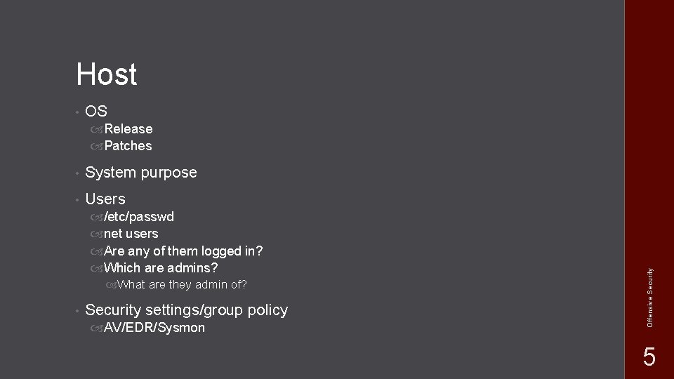 Host • OS • System purpose • Users /etc/passwd net users Are any of