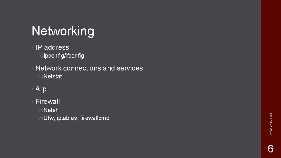 Networking • IP address Ipconfig/ifconfig • Network connections and services • Arp • Firewall