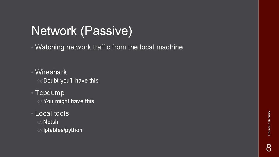 Network (Passive) • Watching network traffic from the local machine • Wireshark Doubt you’ll