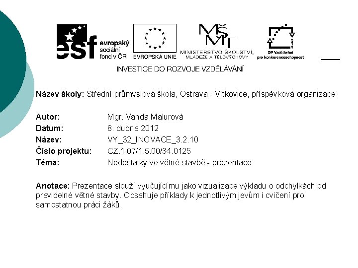 Název školy: Střední průmyslová škola, Ostrava - Vítkovice, příspěvková organizace Autor: Datum: Název: Číslo