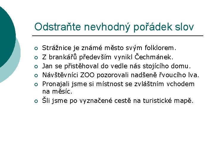 Odstraňte nevhodný pořádek slov ¡ ¡ ¡ Strážnice je známé město svým folklorem. Z