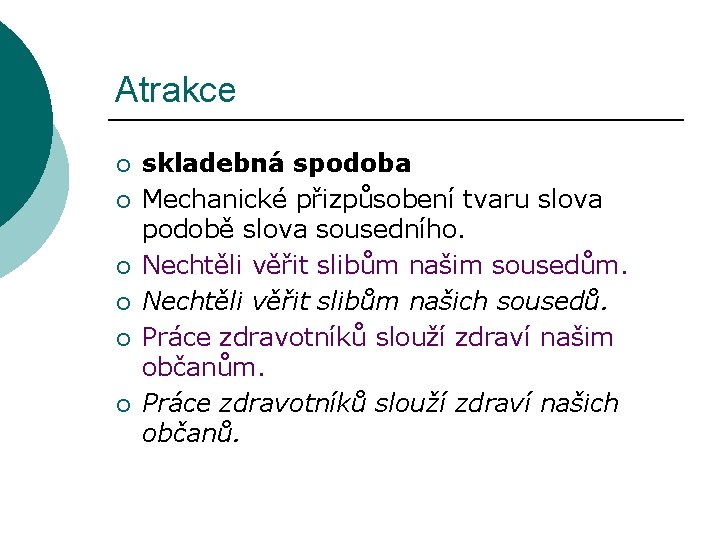 Atrakce ¡ ¡ ¡ skladebná spodoba Mechanické přizpůsobení tvaru slova podobě slova sousedního. Nechtěli