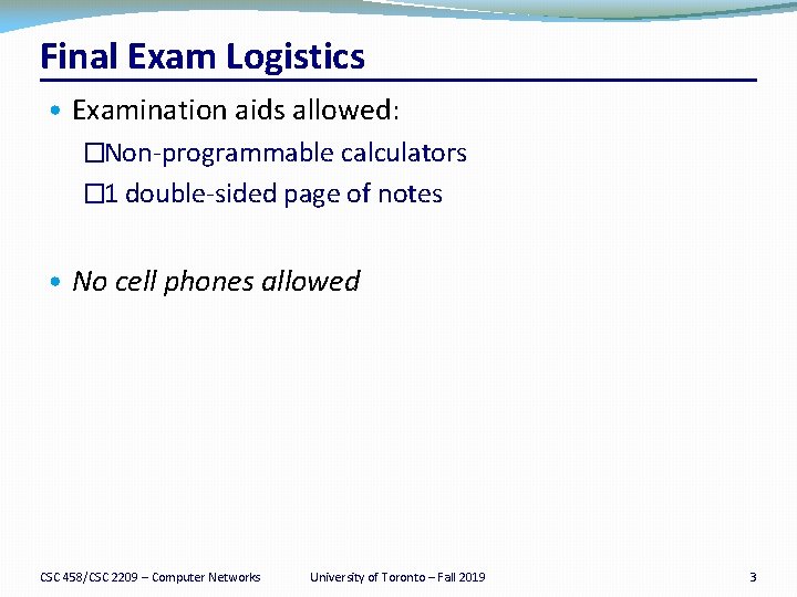 Final Exam Logistics • Examination aids allowed: �Non-programmable calculators � 1 double-sided page of