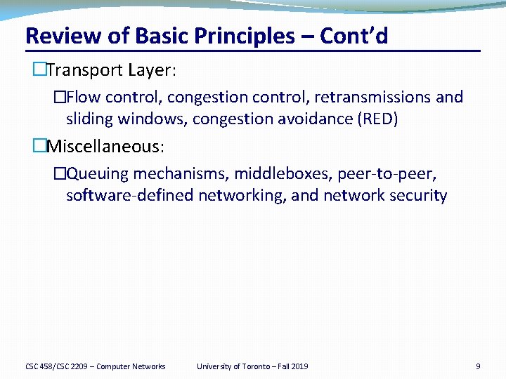 Review of Basic Principles – Cont’d �Transport Layer: �Flow control, congestion control, retransmissions and